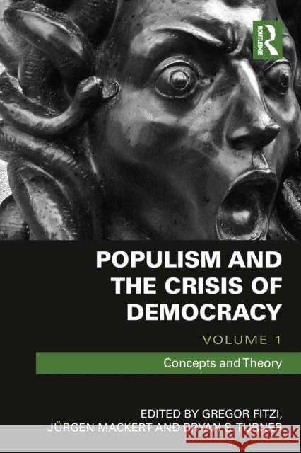 Populism and the Crisis of Democracy: Volume 1: Concepts and Theory Gregor Fitzi Juergen Mackert Bryan Turner 9780367664770