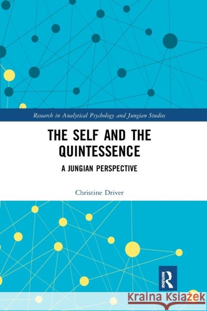 The Self and the Quintessence: A Jungian Perspective Christine Driver 9780367670603
