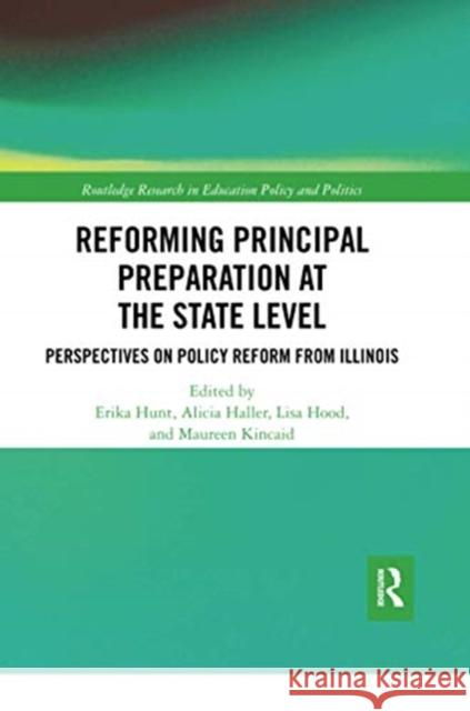 Reforming Principal Preparation at the State Level: Perspectives on Policy Reform from Illinois Erika Hunt Lisa Hood Alicia Haller 9780367670887