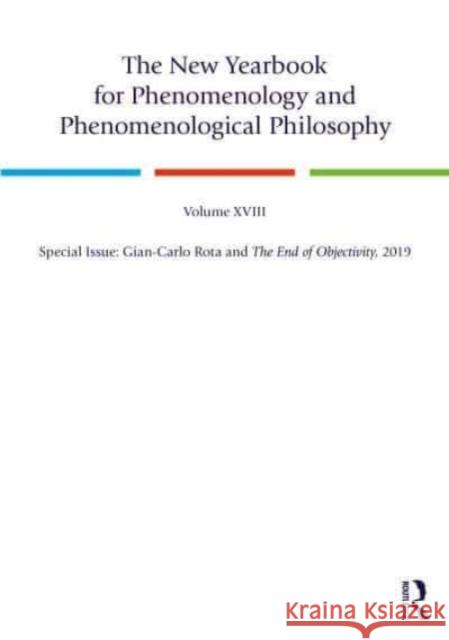 The New Yearbook for Phenomenology and Phenomenological Philosophy: Volume 18, Special Issue: Gian-Carlo Rota and The End of Objectivity, 2019 Burt Hopkins John Drummond 9780367674052