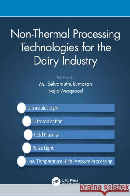 Non-Thermal Processing Technologies for the Dairy Industry M. Selvamuthukumaran Sajid Maqsood 9780367675172 CRC Press