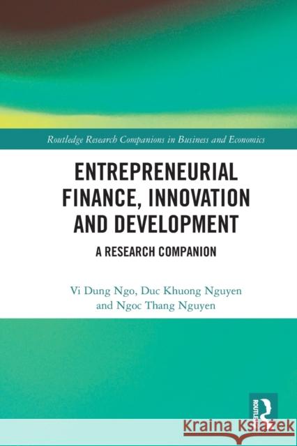 Entrepreneurial Finance, Innovation and Development: A Research Companion VI Dung Ngo Duc Khuong Nguyen Ngoc Thang Nguyen 9780367681166