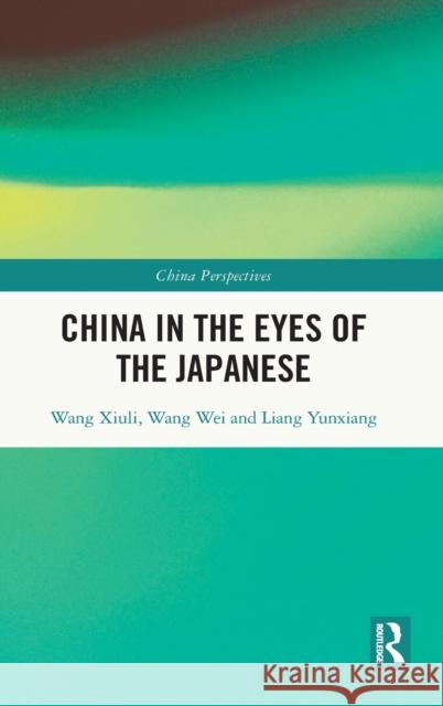 China in the Eyes of the Japanese Wang Xiuli Wang Wei Liang Yunxiang 9780367685843