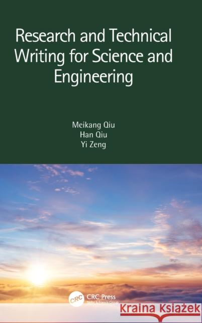 Research and Technical Writing for Science and Engineering Meikang Qiu Han Qiu Yi Zeng 9780367687847 A K PETERS