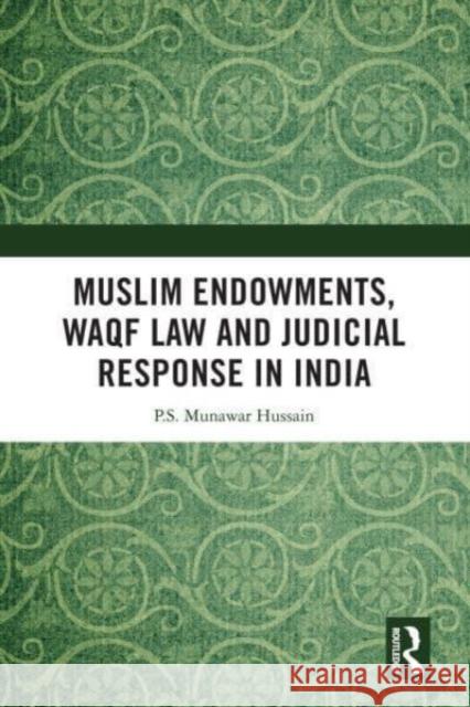 Muslim Endowments, Waqf Law and Judicial Response in India P.S. Munawar Hussain 9780367696504 Taylor & Francis Ltd