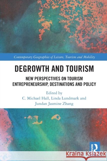 Degrowth and Tourism: New Perspectives on Tourism Entrepreneurship, Destinations and Policy C. Michael Hall Linda Lundmark Jundan Jasmine Zhang 9780367700348