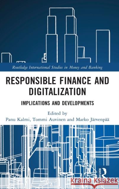 Responsible Finance and Digitalization: Implications and Developments Kalmi, Panu 9780367700614 Routledge