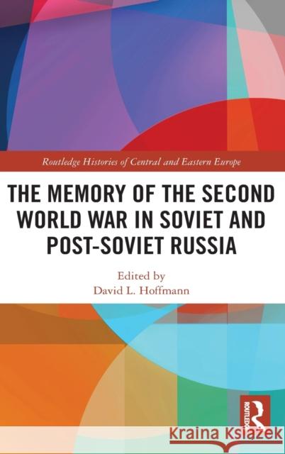 The Memory of the Second World War in Soviet and Post-Soviet Russia David L. Hoffmann 9780367701765