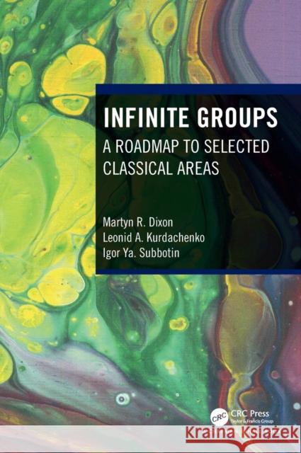 Infinite Groups: A Roadmap to Selected Classical Areas Dixon, Martyn R. 9780367702625 Taylor & Francis Ltd