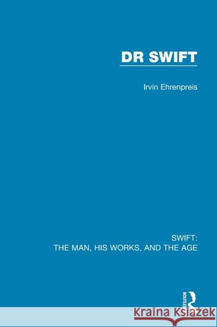 Swift: The Man, his Works, and the Age: Volume Two: Dr Swift Irvin Ehrenpreis 9780367712532