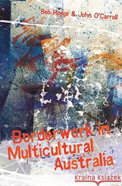 Borderwork in Multicultural Australia Bob Hodge John O'Carroll 9780367717582 Routledge