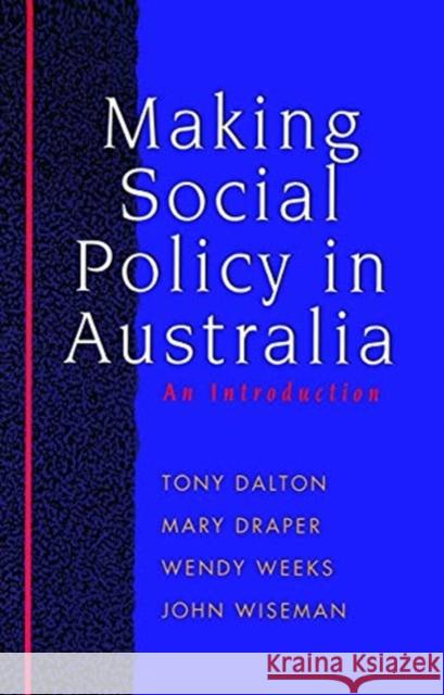 Making Social Policy in Australia: An Introduction Tony Dalton Mary Draper Wendy Weeks 9780367718671 Routledge