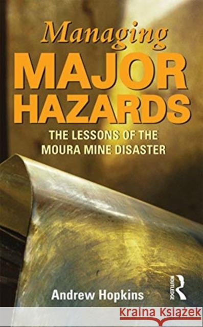Managing Major Hazards: The Lessons of the Moura Mine Disaster Andrew Hopkins 9780367718695