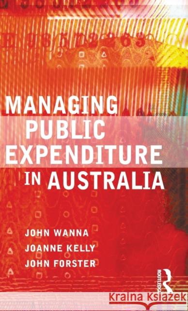 Managing Public Expenditure in Australia John Wanna Joanne Kelly John Forster 9780367718701 Routledge