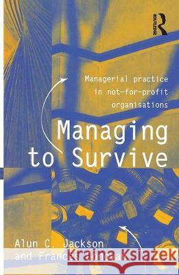 Managing to Survive: Managerial Practice in Not-For-Profit Organisations Alun C. Jackson Frances Donovan 9780367718718 Routledge