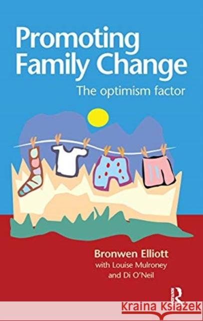 Promoting Family Change: The Optimism Factor Bronwen Elliott Louise Mulroney Di O'Neil 9780367719111 Routledge
