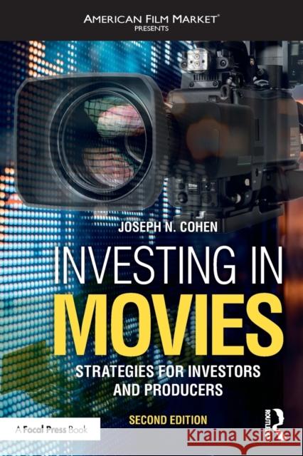Investing in Movies: Strategies for Investors and Producers Joseph N. Cohen 9780367721596