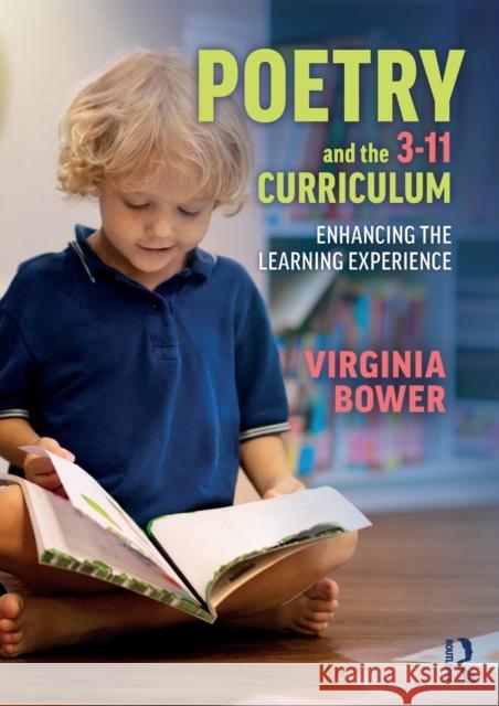 Poetry and the 3-11 Curriculum: Enhancing the Learning Experience Bower, Virginia 9780367722791