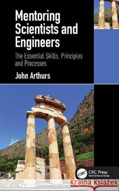 Mentoring Scientists and Engineers: The Essential Skills, Principles and Processes John Arthurs 9780367724009