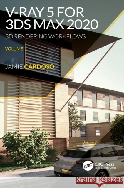 V-Ray 5 for 3ds Max 2020: 3D Rendering Workflows Volume 1 Cardoso, Jamie 9780367724290