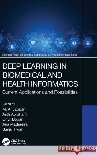 Deep Learning in Biomedical and Health Informatics: Current Applications and Possibilities M. A. Jabbar Ajith Abraham Onur Dogan 9780367726041 CRC Press