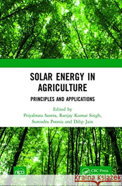 Solar Energy in Agriculture: Principles and Applications Priyabrata Santra Ranjay Kumar Singh Surendra Poonia 9780367726591 CRC Press