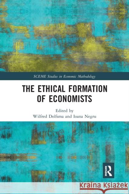The Ethical Formation of Economists Wilfred Dolfsma Ioana Negru 9780367727253