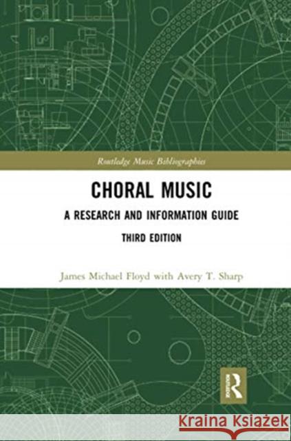 Choral Music: A Research and Information Guide James Michael Floyd Avery T. Sharp 9780367729264