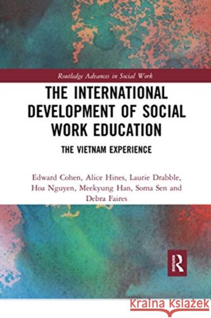 The International Development of Social Work Education: The Vietnam Experience Edward Cohen Alice Hines Laurie Drabble 9780367729479 Routledge