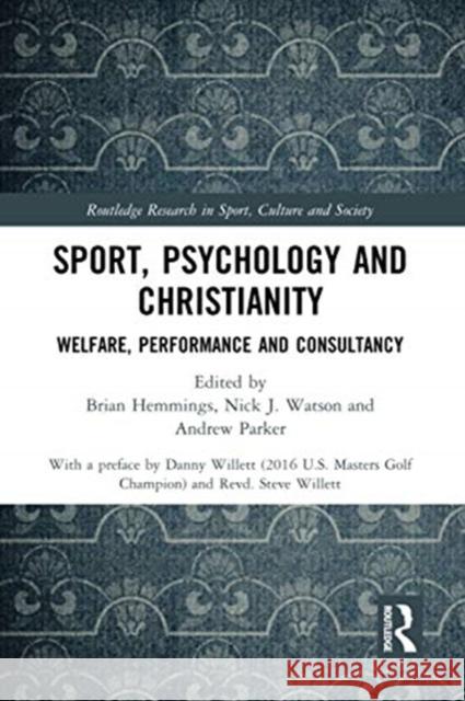 Sport, Psychology and Christianity: Welfare, Performance and Consultancy Brian Hemmings Nick J. Watson Andrew Parker 9780367731250