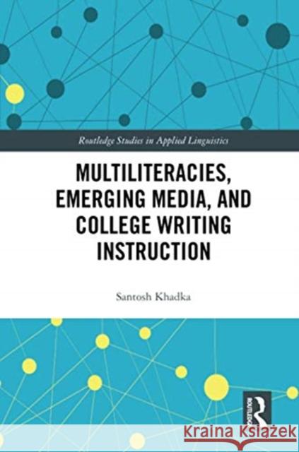 Multiliteracies, Emerging Media, and College Writing Instruction Santosh Khadka 9780367731588 Routledge
