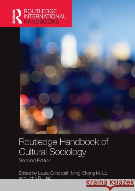 Routledge Handbook of Cultural Sociology Laura Grindstaff Ming-Cheng M. Lo John R. Hall 9780367732844 Routledge