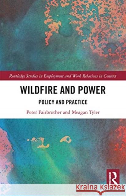 Wildfire and Power: Policy and Practice Peter Fairbrother Meagan Tyler 9780367733087 Routledge