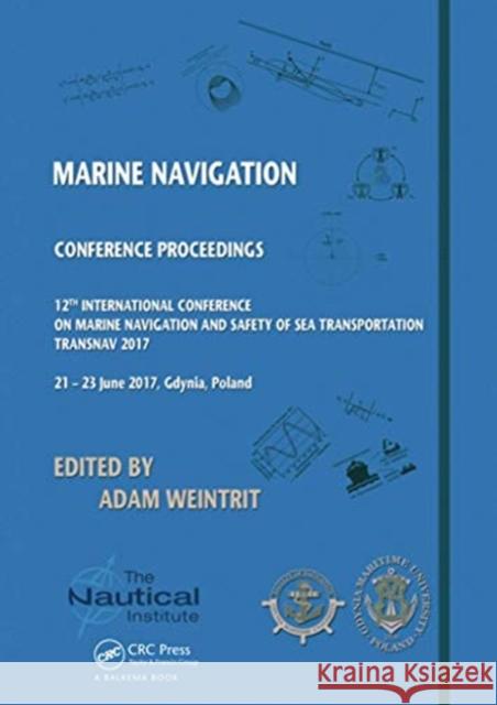 Marine Navigation: Proceedings of the 12th International Conference on Marine Navigation and Safety of Sea Transportation (Transnav 2017) Adam Weintrit 9780367736156