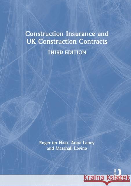 Construction Insurance and UK Construction Contracts Roger Te Anna Laney Marshall Levine 9780367737078