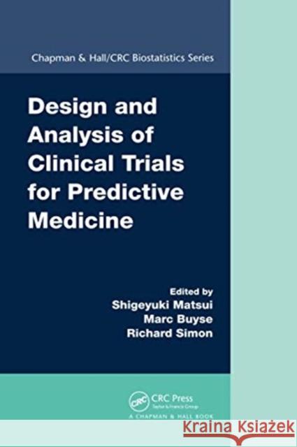 Design and Analysis of Clinical Trials for Predictive Medicine Shigeyuki Matsui Marc Buyse Richard Simon 9780367738433