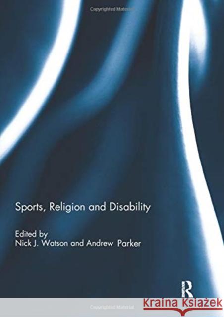 Sports, Religion and Disability Nick J. Watson Andrew Parker 9780367739270