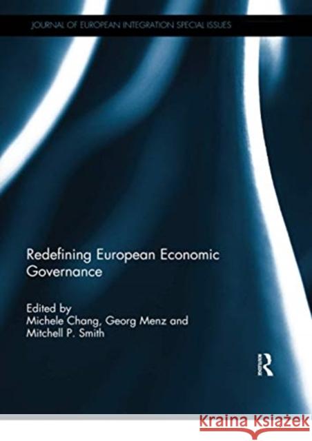 Redefining European Economic Governance Michele Chang Georg Menz Mitchell P. Smith 9780367739850