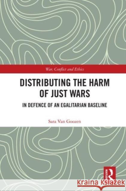 Distributing the Harm of Just Wars Sara (University of York, UK) Van Goozen 9780367740856