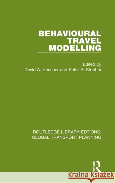 Behavioural Travel Modelling Peter Stopher David a. Hensher 9780367740870
