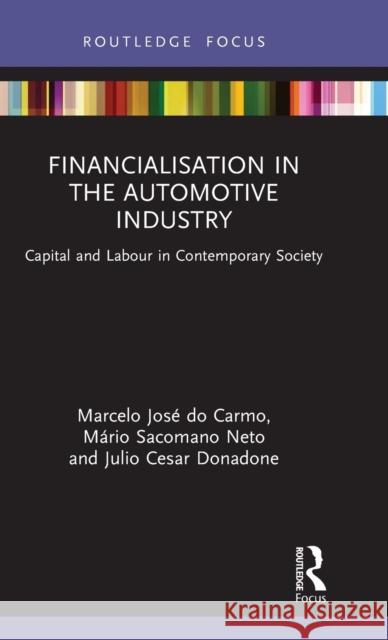Financialisation in the Automotive Industry: Capital and Labour in Contemporary Society Marcelo Jos D M 9780367751395 Routledge
