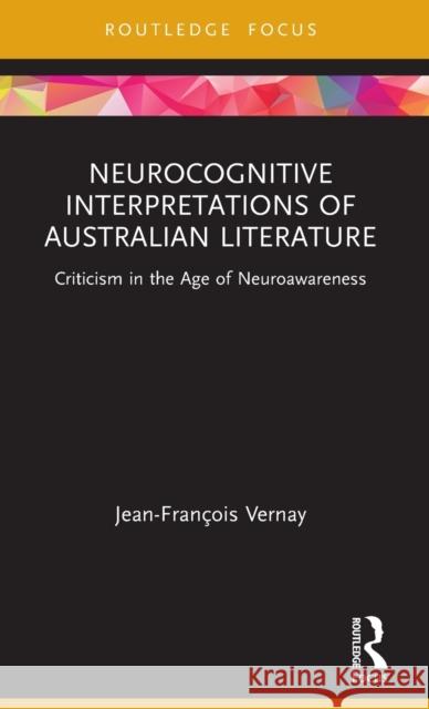 Neurocognitive Interpretations of Australian Literature: Criticism in the Age of Neuroawareness Jean-Fran Vernay 9780367751982