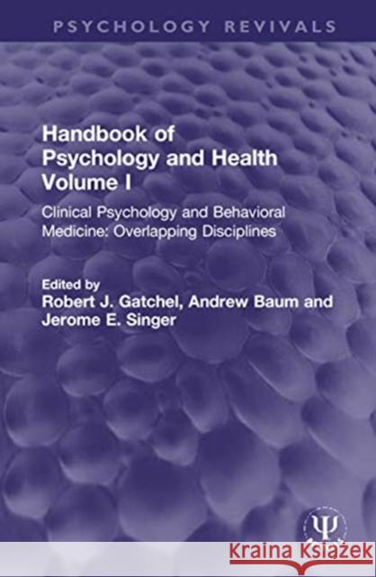 Handbook of Psychology and Health, Volume I: Clinical Psychology and Behavioral Medicine: Overlapping Disciplines Robert J. Gatchel Andrew Baum Jerome E. Singer 9780367752064