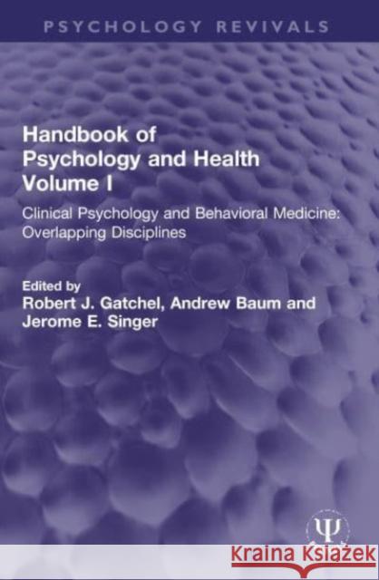 Handbook of Psychology and Health, Volume I: Clinical Psychology and Behavioral Medicine: Overlapping Disciplines Robert J. Gatchel Andrew Baum Jerome E. Singer 9780367752200