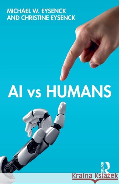 AI Vs Humans Michael W. Eysenck Christine Eysenck 9780367754952 Routledge