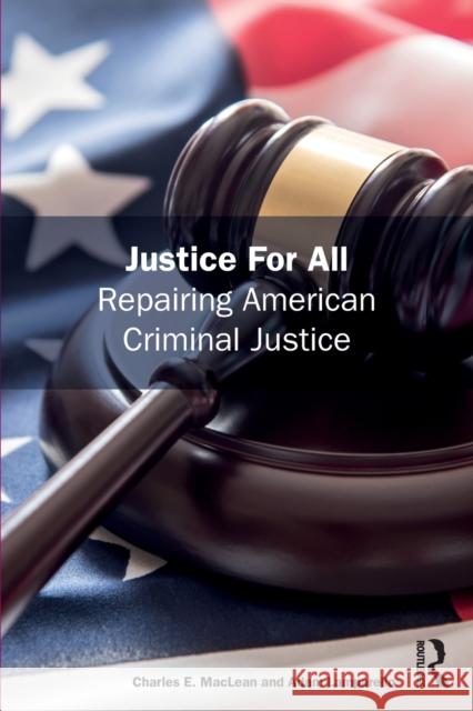Justice for All: Repairing American Criminal Justice Charles MacLean Adam Lamparello 9780367756536