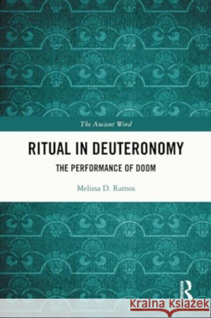 Ritual in Deuteronomy: The Performance of Doom Melissa D. Ramos 9780367764074 Routledge