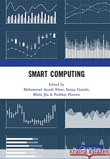 Smart Computing: Proceedings of the 1st International Conference on Smart Machine Intelligence and Real-Time Computing (Smartcom 2020), Mohammad Ayoub Khan Sanjay Gairola Bhola Jha 9780367765521