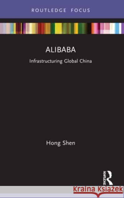 Alibaba: Infrastructuring Global China Hong Shen 9780367769482