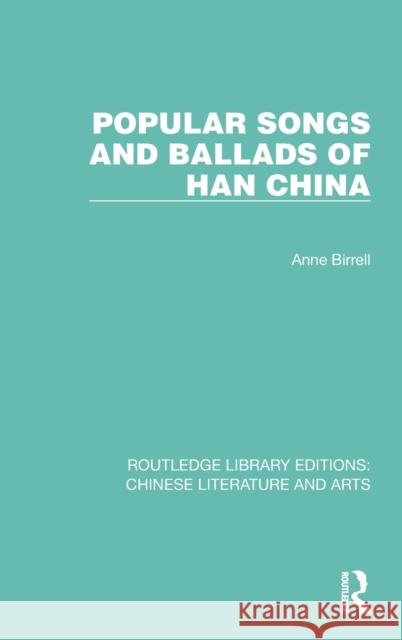 Popular Songs and Ballads of Han China Anne Birrell 9780367770723